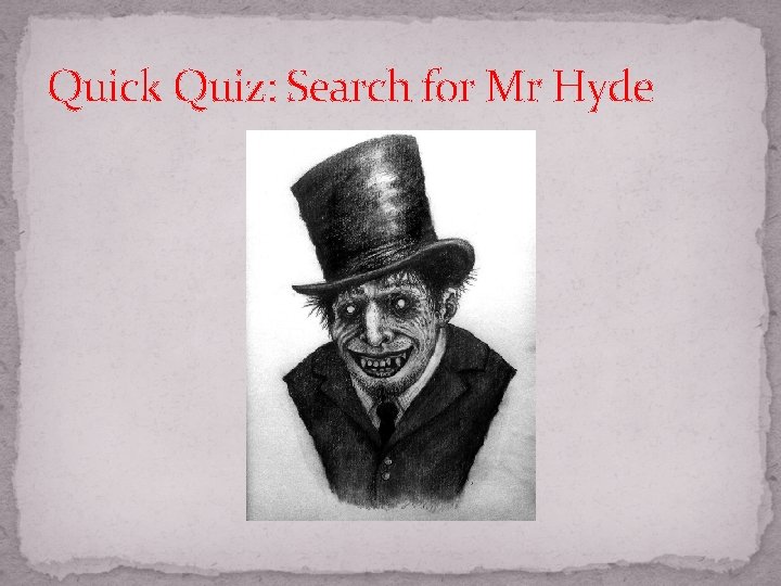 Quick Quiz: Search for Mr Hyde 