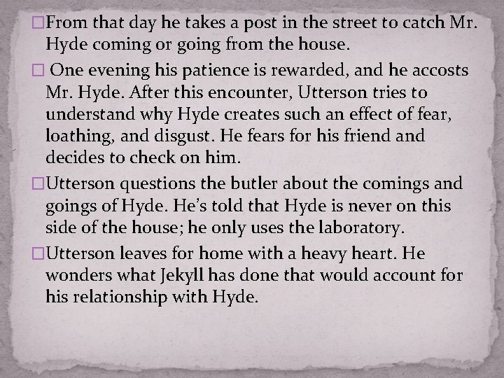 �From that day he takes a post in the street to catch Mr. Hyde