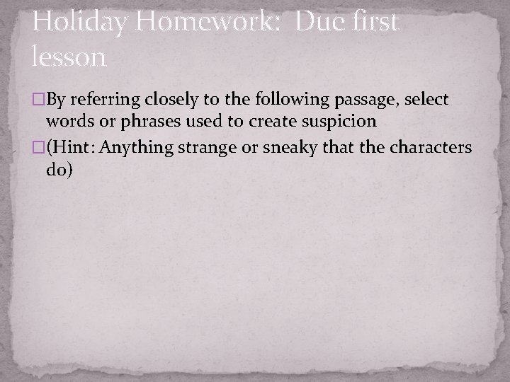Holiday Homework: Due first lesson �By referring closely to the following passage, select words