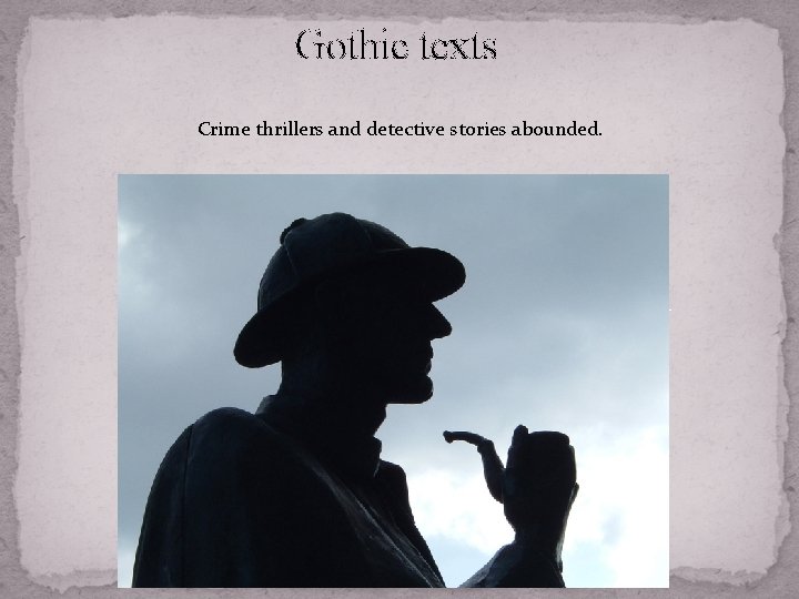 Gothic texts Crime thrillers and detective stories abounded. 