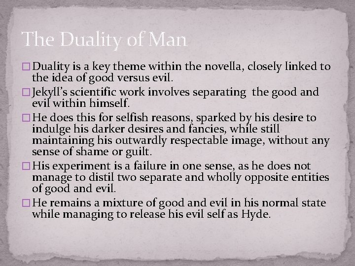 The Duality of Man � Duality is a key theme within the novella, closely