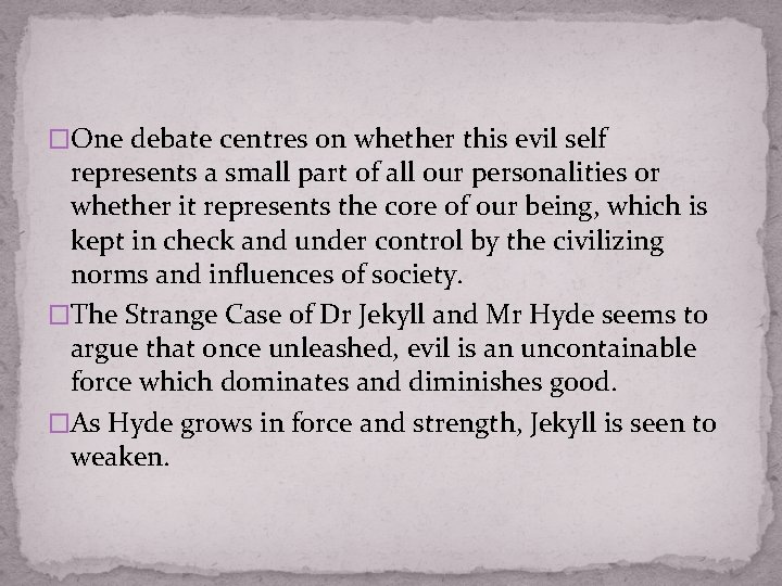�One debate centres on whether this evil self represents a small part of all