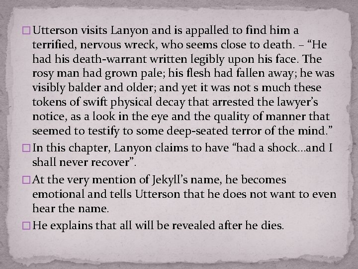 � Utterson visits Lanyon and is appalled to find him a terrified, nervous wreck,