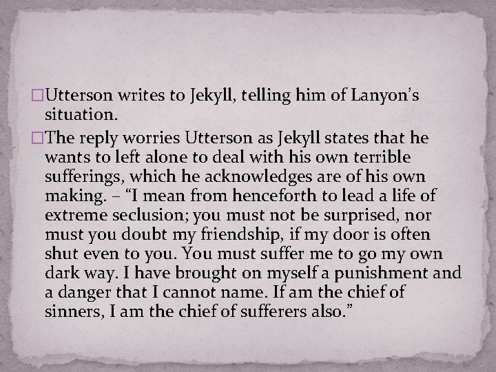 �Utterson writes to Jekyll, telling him of Lanyon’s situation. �The reply worries Utterson as