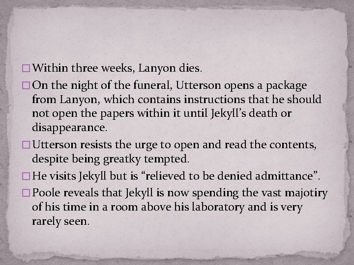 � Within three weeks, Lanyon dies. � On the night of the funeral, Utterson