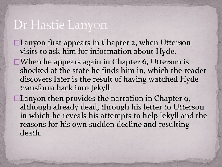 Dr Hastie Lanyon �Lanyon first appears in Chapter 2, when Utterson visits to ask