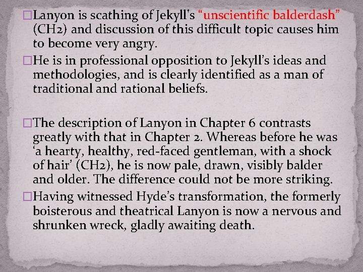 �Lanyon is scathing of Jekyll's “unscientific balderdash” (CH 2) and discussion of this difficult