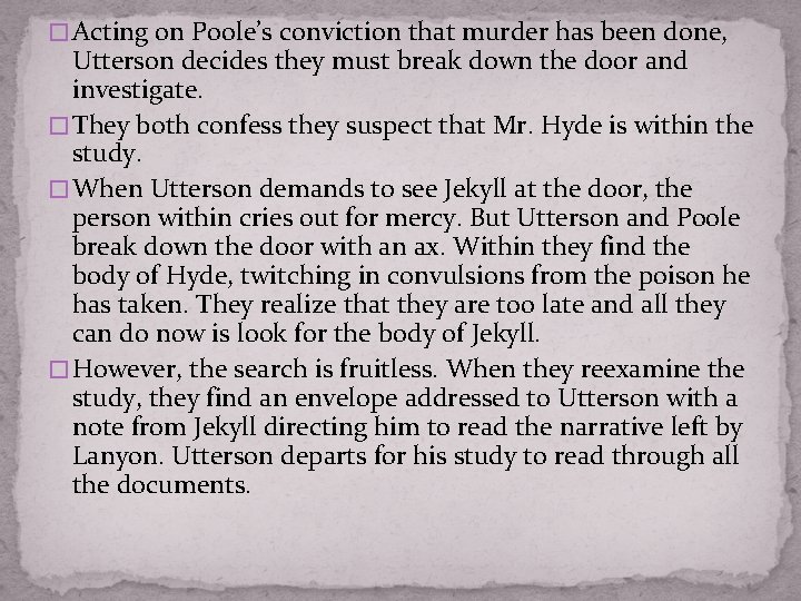 � Acting on Poole’s conviction that murder has been done, Utterson decides they must