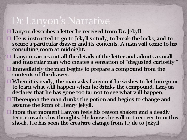 Dr Lanyon’s Narrative � Lanyon describes a letter he received from Dr. Jekyll. �