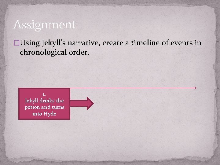 Assignment �Using Jekyll’s narrative, create a timeline of events in chronological order. 1. Jekyll