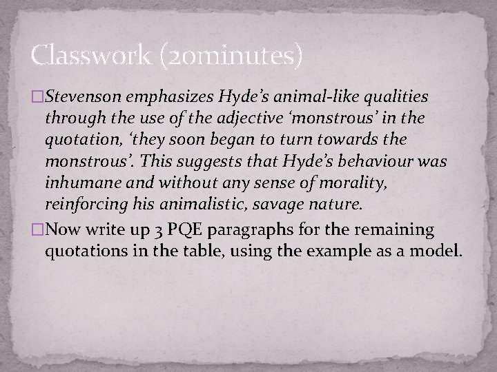 Classwork (20 minutes) �Stevenson emphasizes Hyde’s animal-like qualities through the use of the adjective