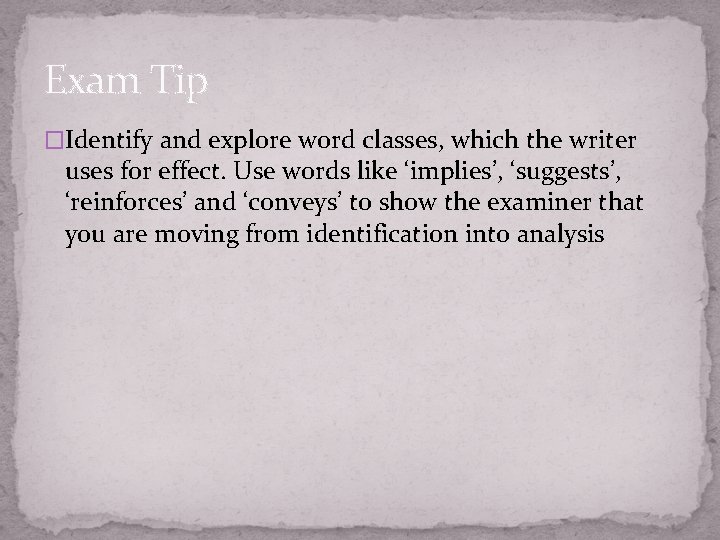 Exam Tip �Identify and explore word classes, which the writer uses for effect. Use