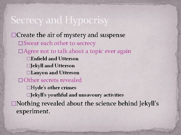 Secrecy and Hypocrisy �Create the air of mystery and suspense � Swear each other