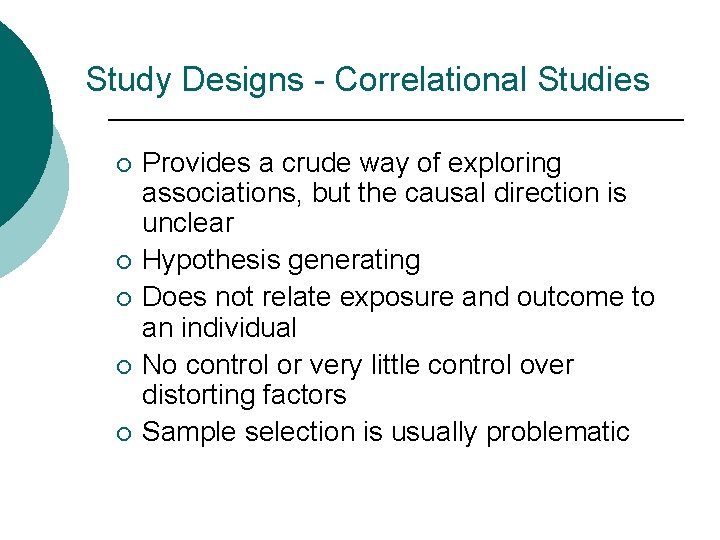 Study Designs - Correlational Studies ¡ ¡ ¡ Provides a crude way of exploring