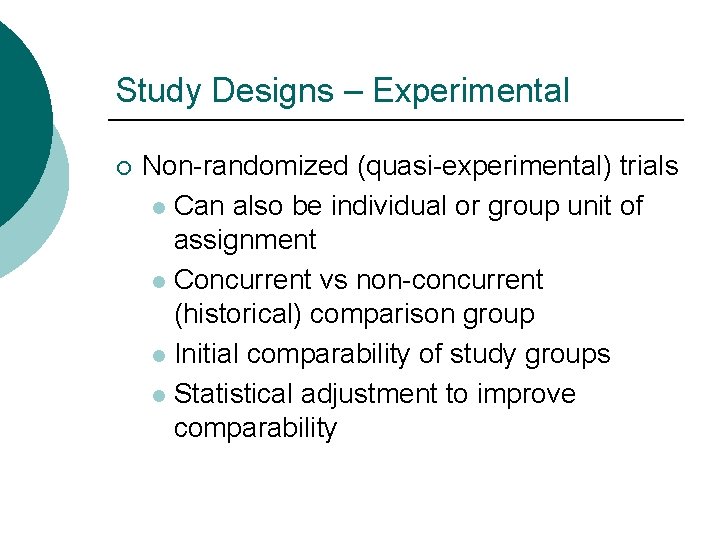 Study Designs – Experimental ¡ Non-randomized (quasi-experimental) trials l Can also be individual or