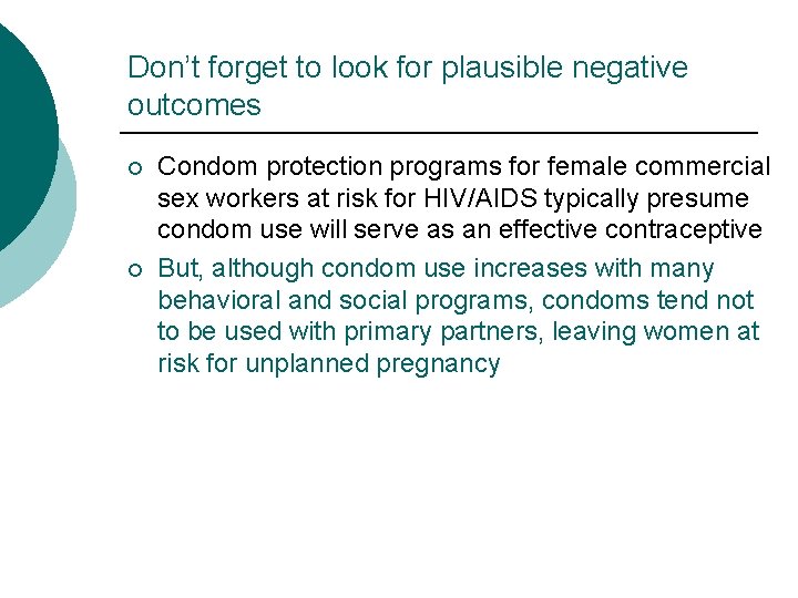 Don’t forget to look for plausible negative outcomes ¡ ¡ Condom protection programs for