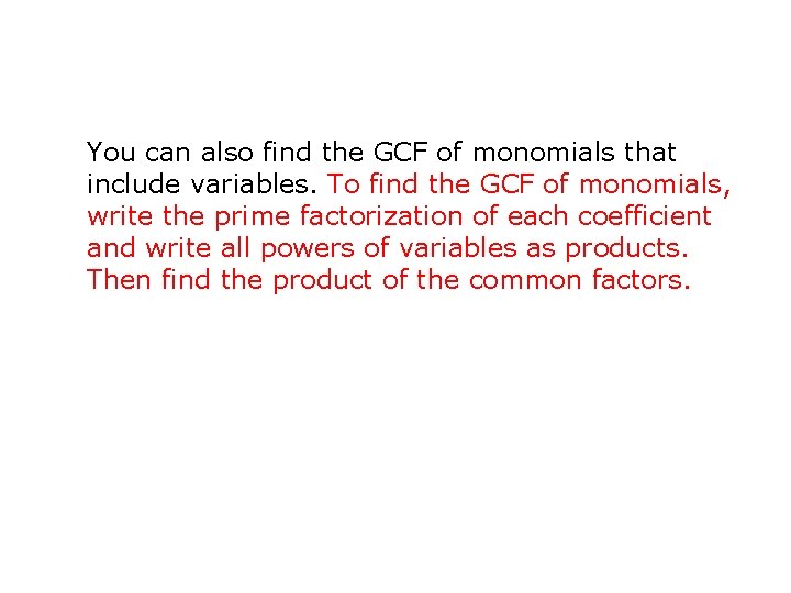 You can also find the GCF of monomials that include variables. To find the