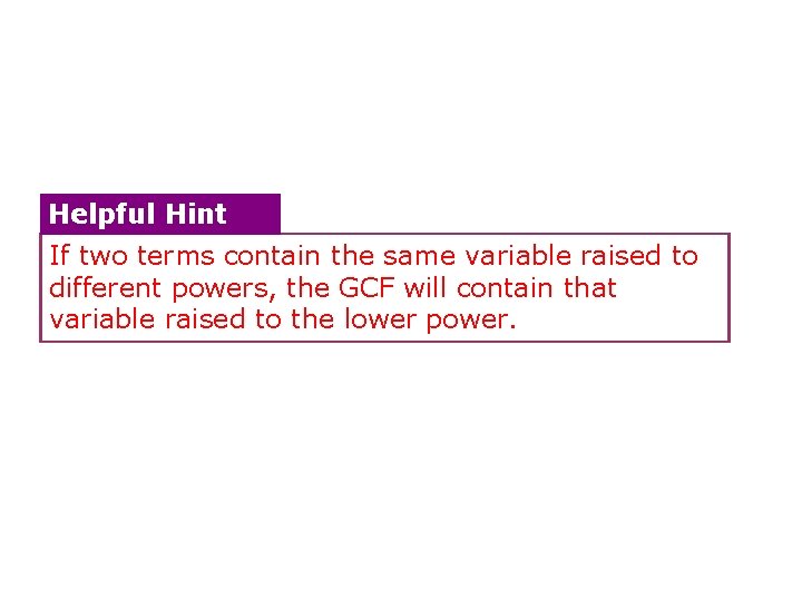 Helpful Hint If two terms contain the same variable raised to different powers, the