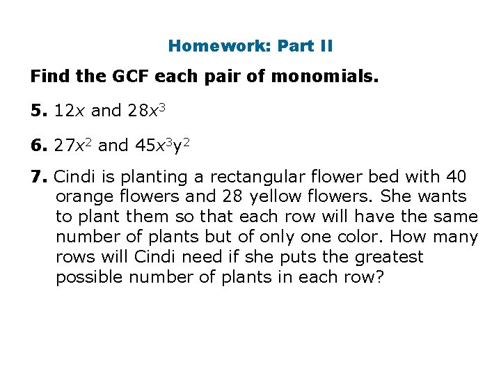 Homework: Part II Find the GCF each pair of monomials. 5. 12 x and