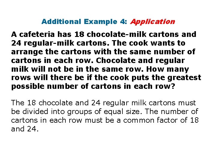 Additional Example 4: Application A cafeteria has 18 chocolate-milk cartons and 24 regular-milk cartons.