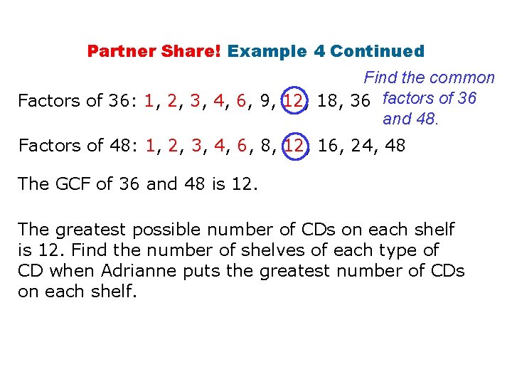 Partner Share! Example 4 Continued Find the common Factors of 36: 1, 2, 3,