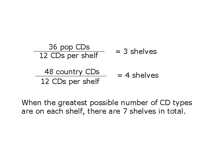 36 pop CDs 12 CDs per shelf = 3 shelves 48 country CDs 12