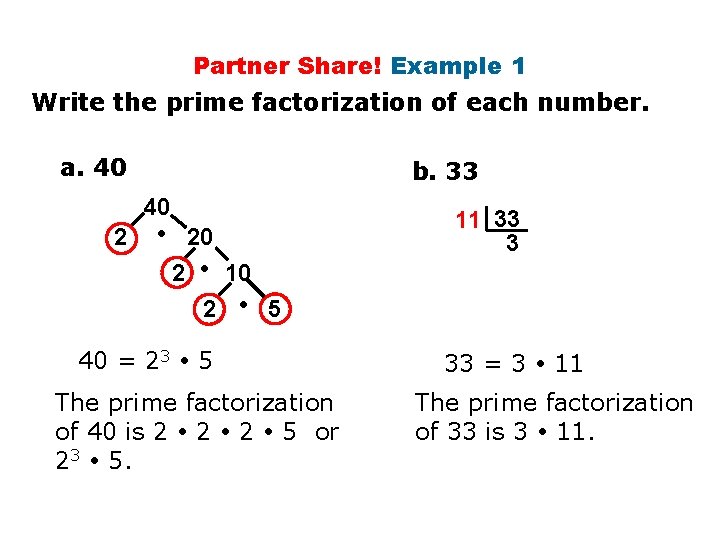 Partner Share! Example 1 Write the prime factorization of each number. a. 40 40