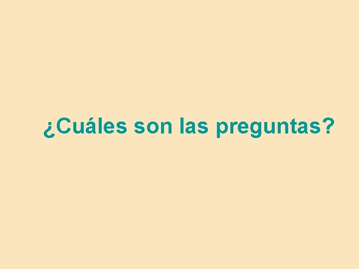 ¿Cuáles son las preguntas? 