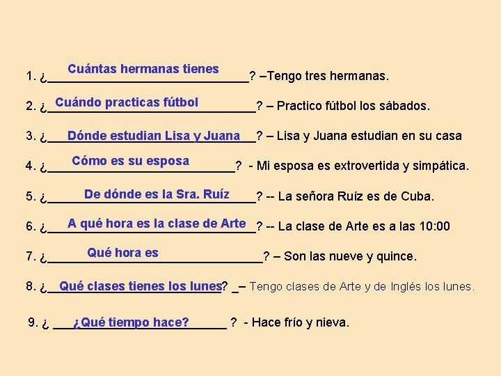 Cuántas hermanas tienes 1. ¿_______________? –Tengo tres hermanas. Cuándo practicas fútbol 2. ¿_______________? –