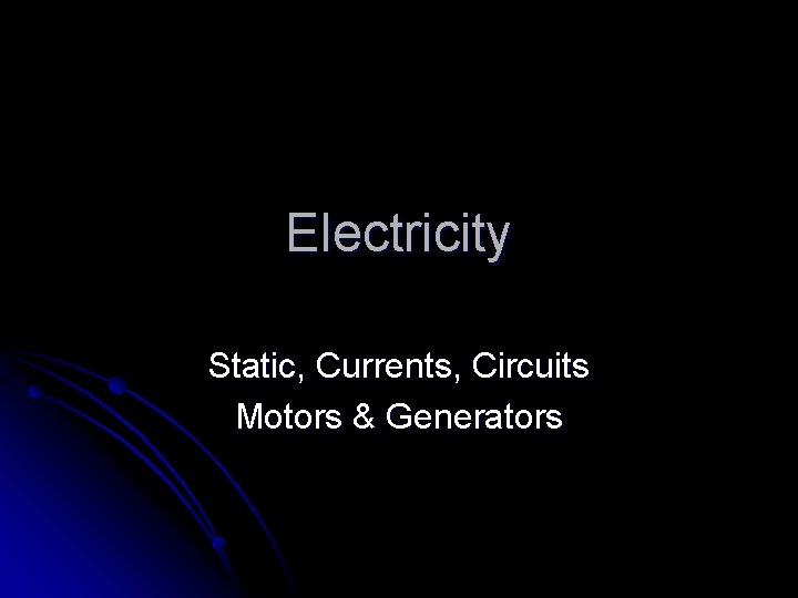 Electricity Static, Currents, Circuits Motors & Generators 