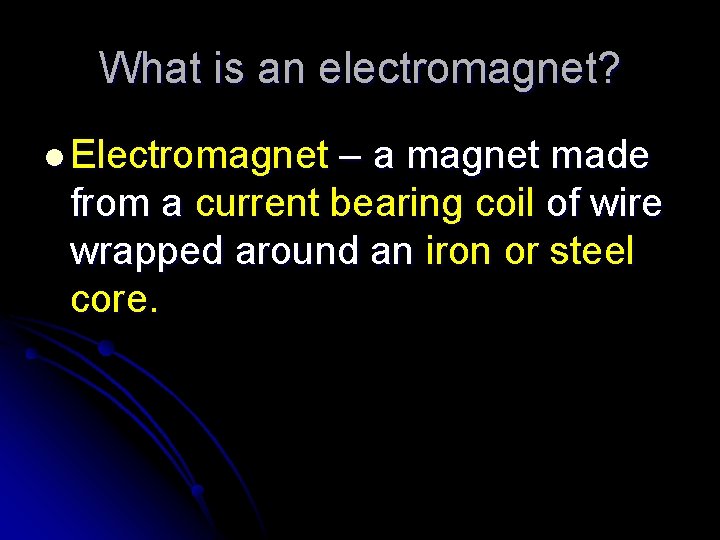 What is an electromagnet? l Electromagnet – a magnet made from a current bearing