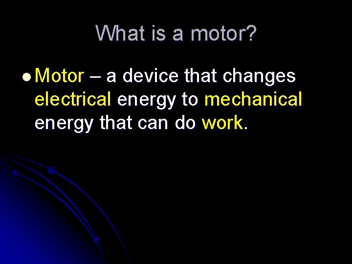 What is a motor? l Motor – a device that changes electrical energy to