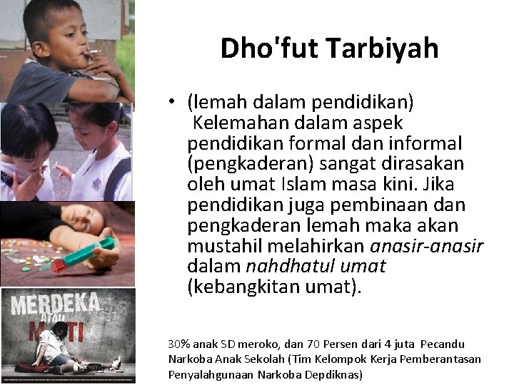 Dho'fut Tarbiyah • (lemah dalam pendidikan) Kelemahan dalam aspek pendidikan formal dan informal (pengkaderan)