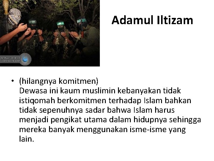 Adamul Iltizam • (hilangnya komitmen) Dewasa ini kaum muslimin kebanyakan tidak istiqomah berkomitmen terhadap