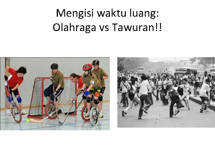 Mengisi waktu luang: Olahraga vs Tawuran!! 