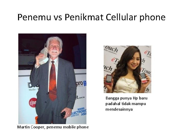 Penemu vs Penikmat Cellular phone Bangga punya Hp baru padahal tidak mampu mendesainnya Martin