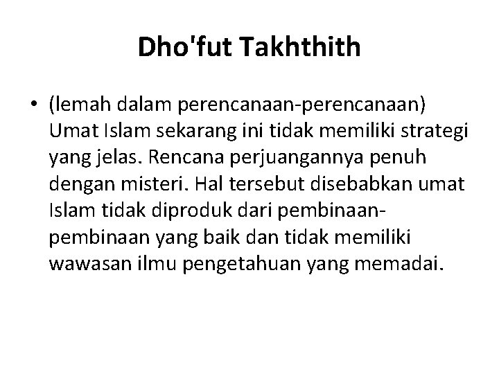 Dho'fut Takhthith • (lemah dalam perencanaan-perencanaan) Umat Islam sekarang ini tidak memiliki strategi yang