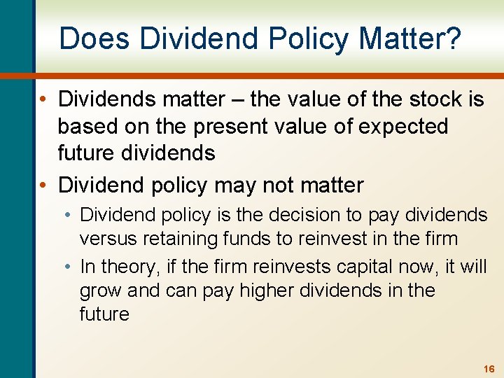 Does Dividend Policy Matter? • Dividends matter – the value of the stock is