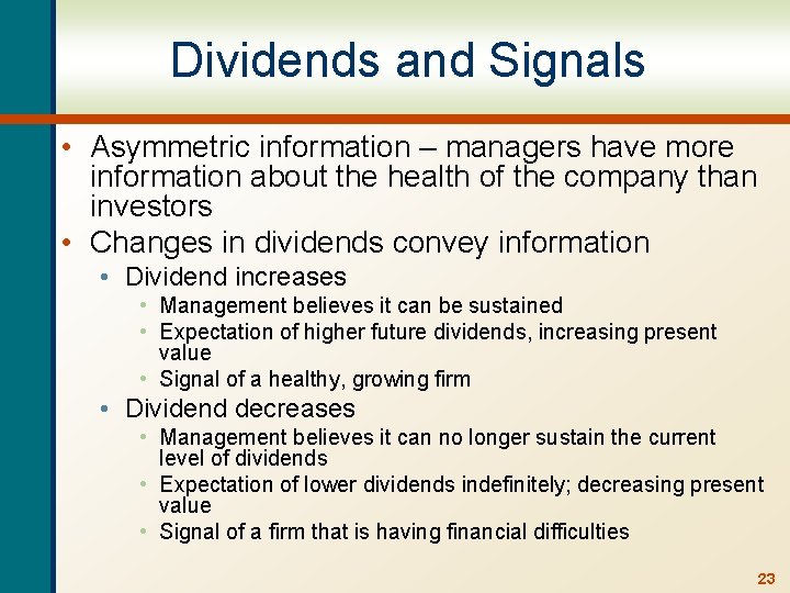 Dividends and Signals • Asymmetric information – managers have more information about the health