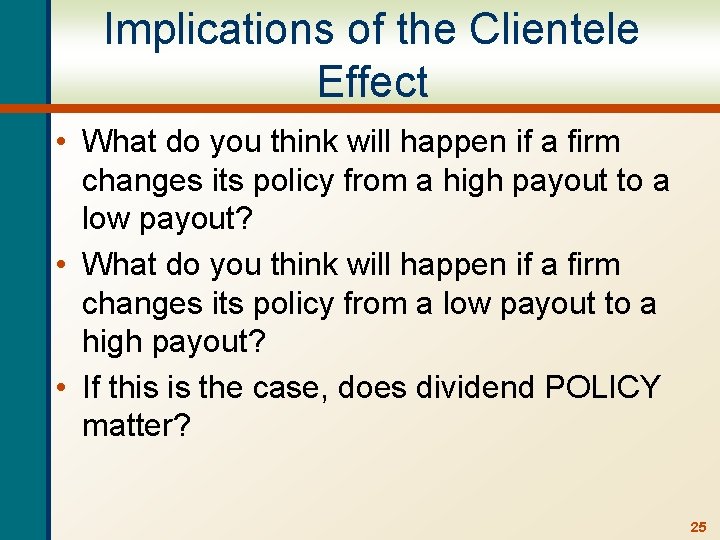 Implications of the Clientele Effect • What do you think will happen if a