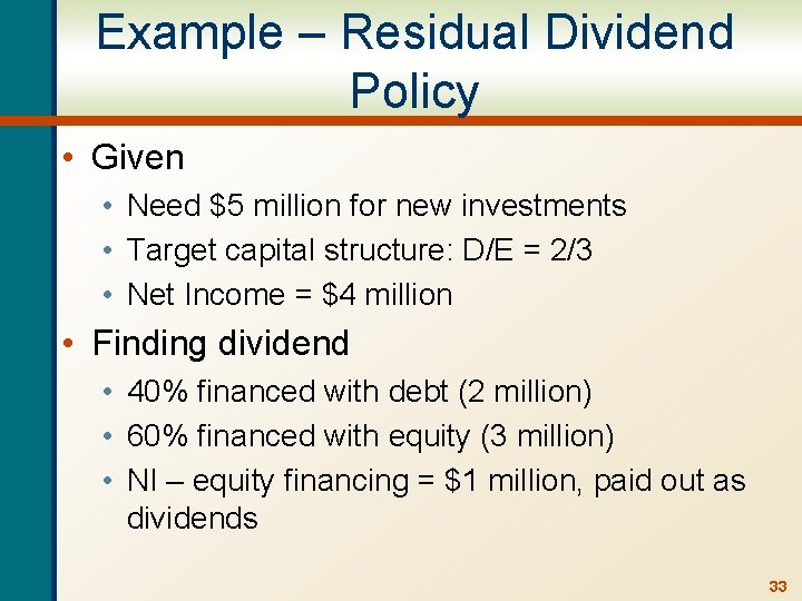 Example – Residual Dividend Policy • Given • Need $5 million for new investments