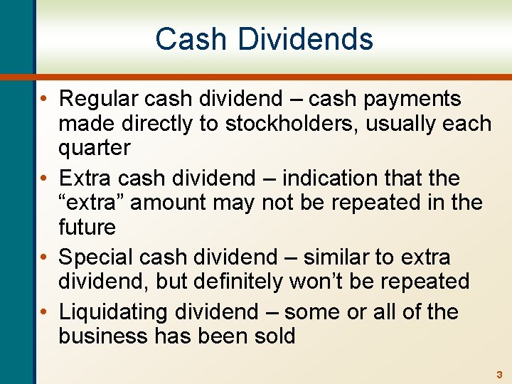 Cash Dividends • Regular cash dividend – cash payments made directly to stockholders, usually
