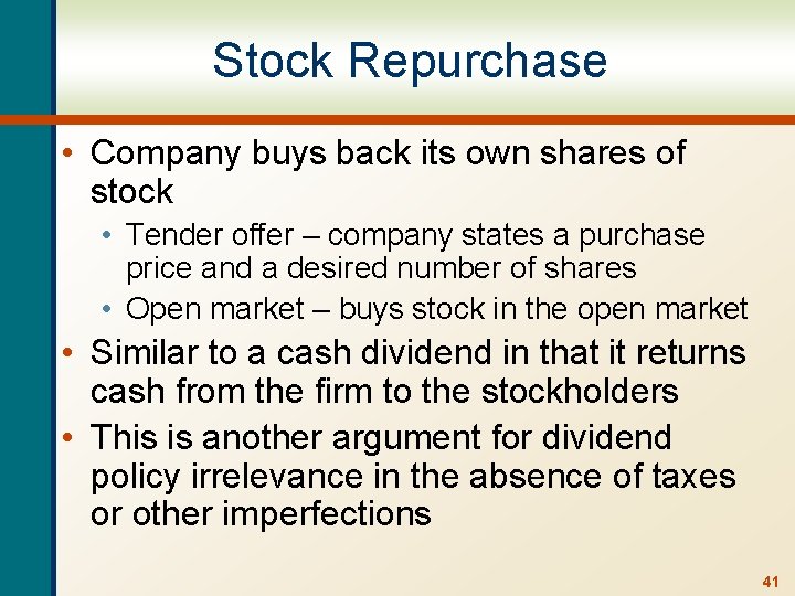 Stock Repurchase • Company buys back its own shares of stock • Tender offer