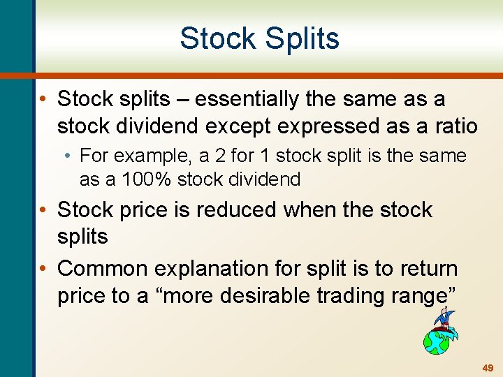 Stock Splits • Stock splits – essentially the same as a stock dividend except