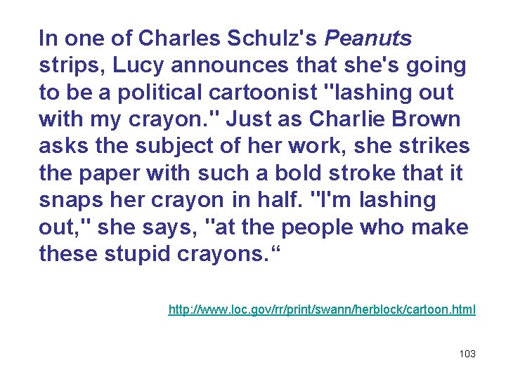 In one of Charles Schulz's Peanuts strips, Lucy announces that she's going to be