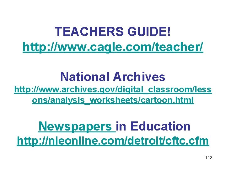 TEACHERS GUIDE! http: //www. cagle. com/teacher/ National Archives http: //www. archives. gov/digital_classroom/less ons/analysis_worksheets/cartoon. html