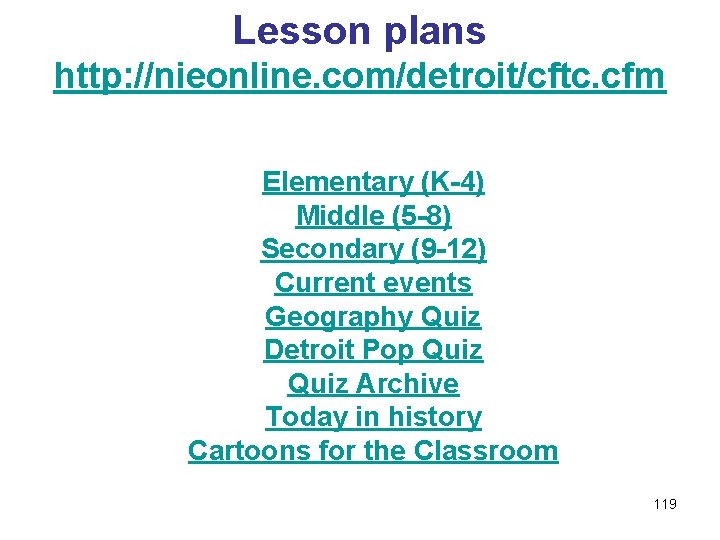 Lesson plans http: //nieonline. com/detroit/cftc. cfm Elementary (K-4) Middle (5 -8) Secondary (9 -12)