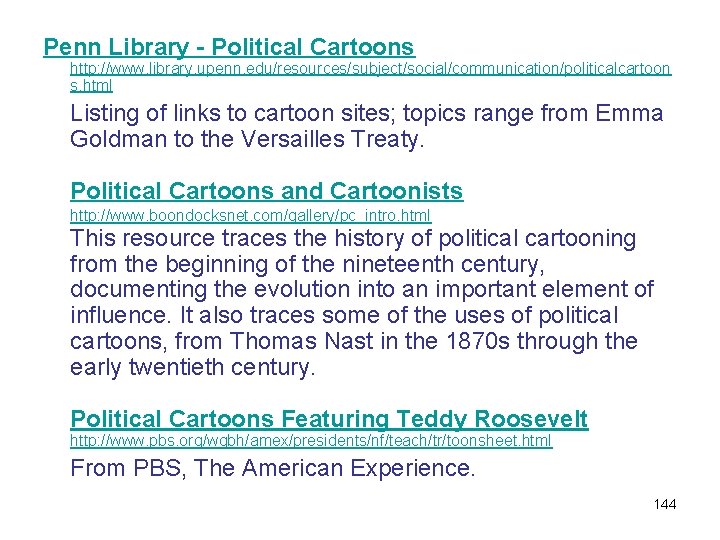 Penn Library - Political Cartoons http: //www. library. upenn. edu/resources/subject/social/communication/politicalcartoon s. html Listing of