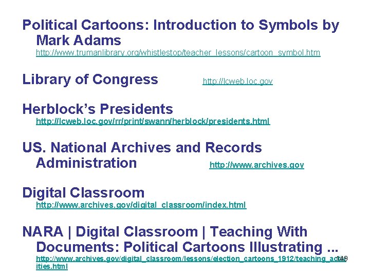 Political Cartoons: Introduction to Symbols by Mark Adams http: //www. trumanlibrary. org/whistlestop/teacher_lessons/cartoon_symbol. htm Library