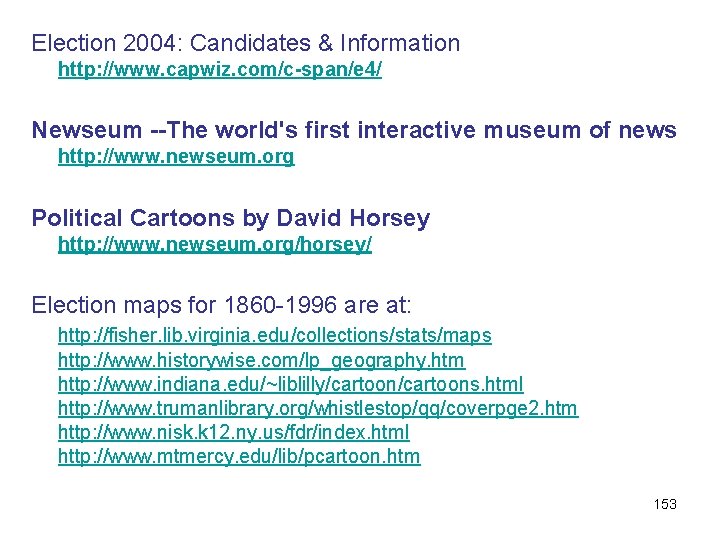 Election 2004: Candidates & Information http: //www. capwiz. com/c-span/e 4/ Newseum --The world's first